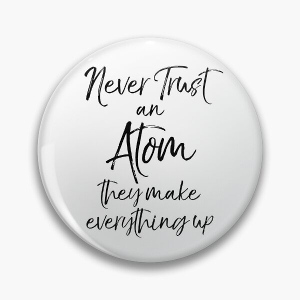 Item preview, Never Trust an Atom they Make Up Everything Science Quote designed and sold by TNDesignStudio.