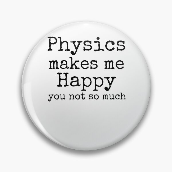 Item preview, Physics Makes Me Happy You Not So Much Science Quote designed and sold by TNDesignStudio.