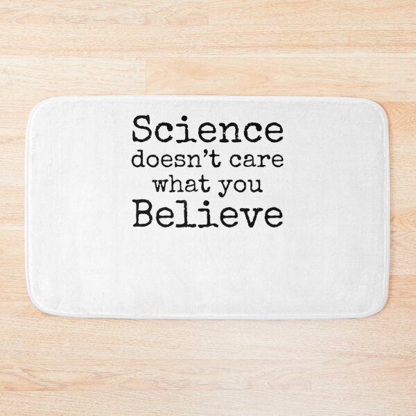 Item preview, Science Doesn't Care What You Believe Science Quote designed and sold by TNDesignStudio.
