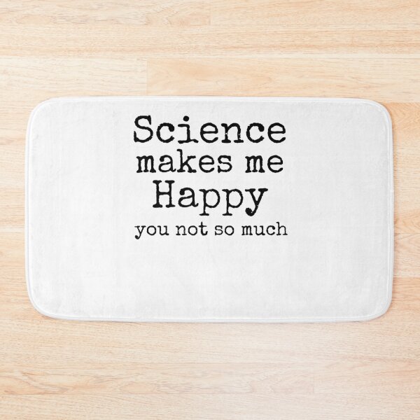 Item preview, Science Makes Me Happy You Not So Much Science Quote designed and sold by TNDesignStudio.