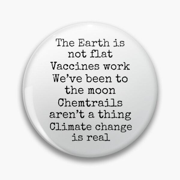 Item preview, The Earth is Not Flat Vaccines Work We've Been to the Moon Chemtrails aren't a Thing Climate Change is Real Science Quote designed and sold by TNDesignStudio.