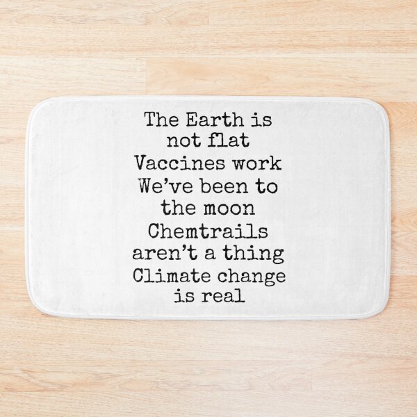 Item preview, The Earth is Not Flat Vaccines Work We've Been to the Moon Chemtrails aren't a Thing Climate Change is Real Science Quote designed and sold by TNDesignStudio.