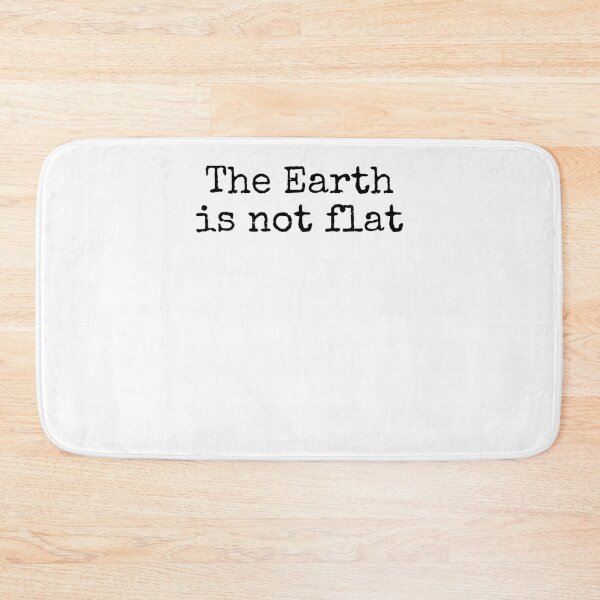 Item preview, The Earth is Not Flat Science Quote designed and sold by TNDesignStudio.