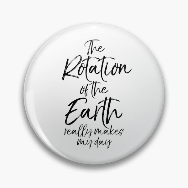 Item preview, The Rotation of the Earth Really Makes My Day Funny Science Joke designed and sold by TNDesignStudio.
