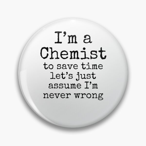 Item preview, I'm a Chemist to Save Time Let's Just Assume I'm Never Wrong Science Quote designed and sold by TNDesignStudio.