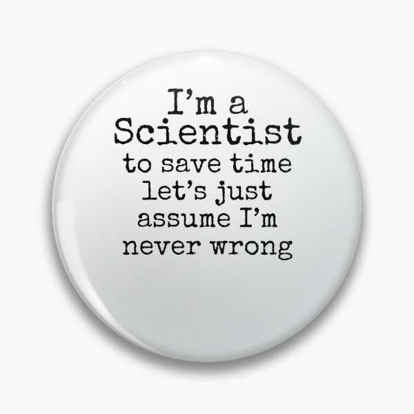 Item preview, I'm a Scientist to Save Time Let's Just Assume I'm Never Wrong Science Quote designed and sold by TNDesignStudio.