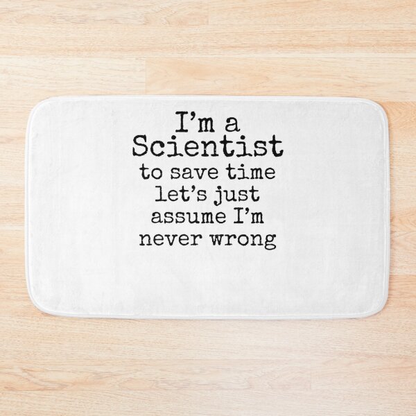 Item preview, I'm a Scientist to Save Time Let's Just Assume I'm Never Wrong Science Quote designed and sold by TNDesignStudio.