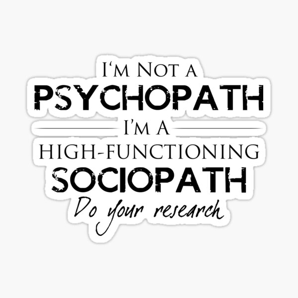 I'm Not A Psychopath Sticker