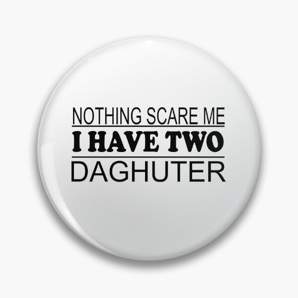 Item preview,  dad you can't scare me i have two daughters gift birthday designed and sold by ilias13.