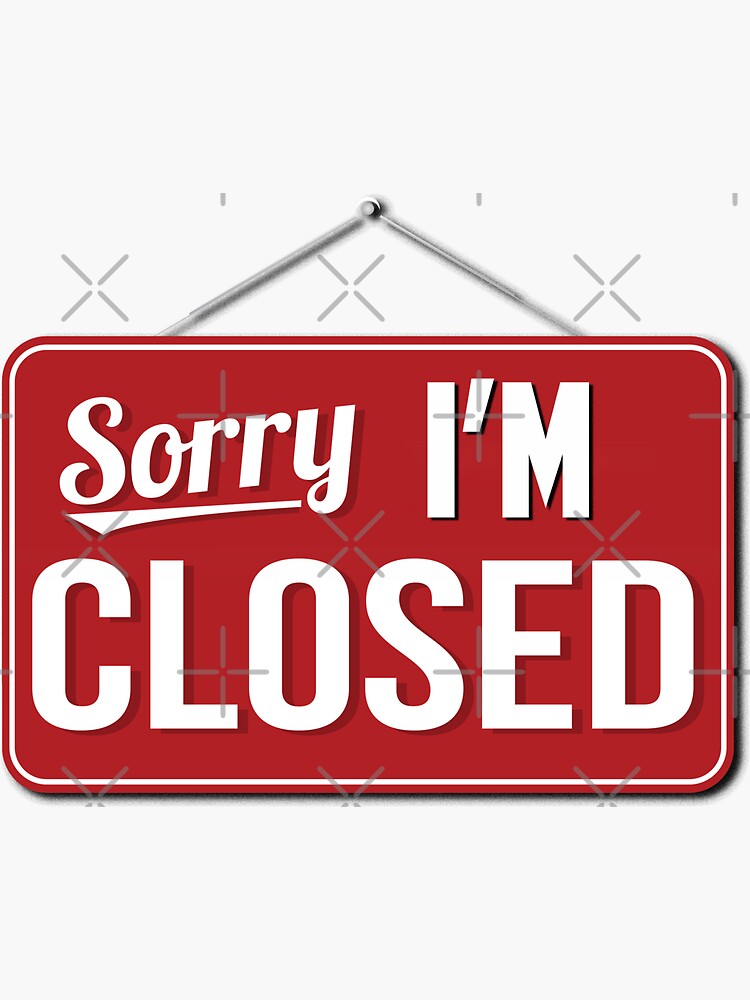 Sorry I M Closed