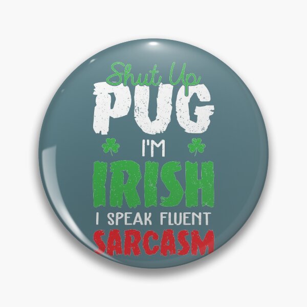 Item preview, Shut Up I'm Irish Speak Fluent Sarcasm Funny Pug Lovers Gift designed and sold by Sardine Designs.