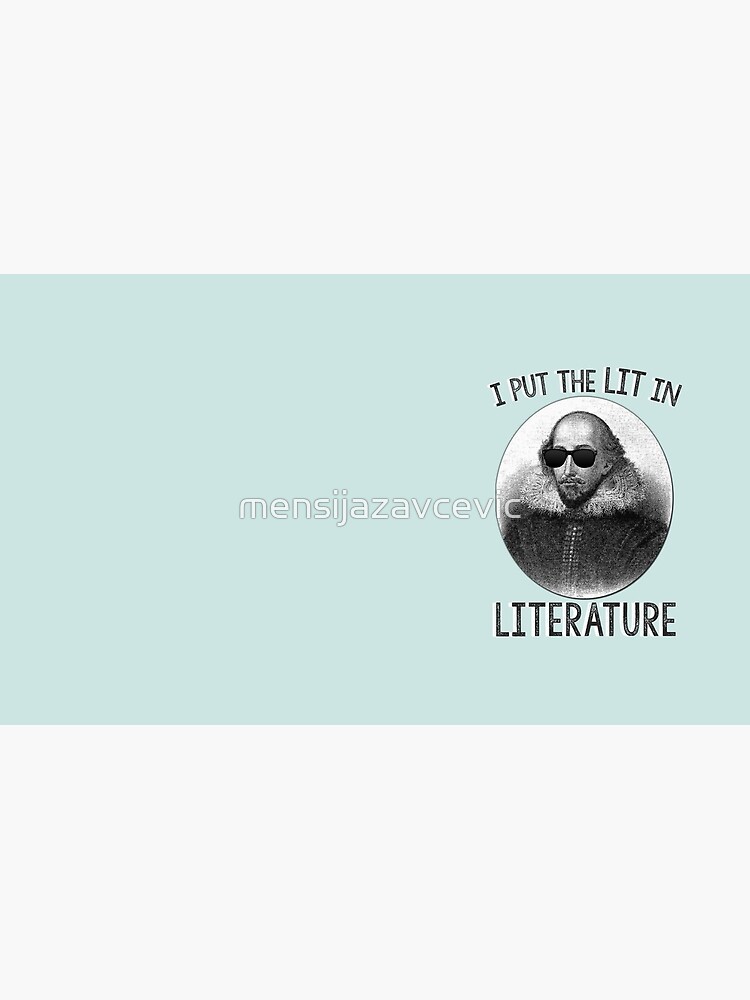 I Put The LIT In Literature. by mensijazavcevic