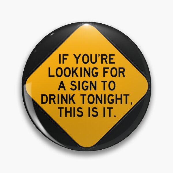 Here's a Sign to Drink Pin