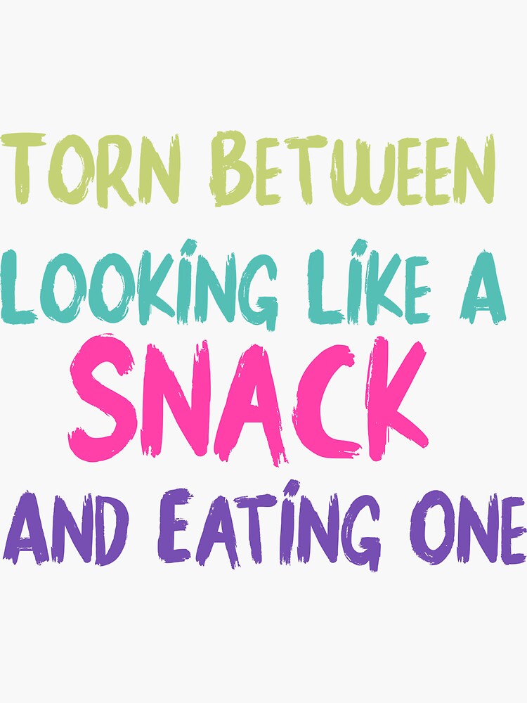 " Torn Between Looking Like A Snack And Eating One" Sticker by