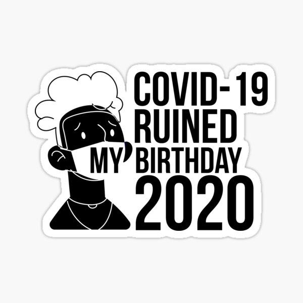 Covid 19 Ruined My Birthday Funny Quarantine Birthday Sticker By Khaled Redbubble