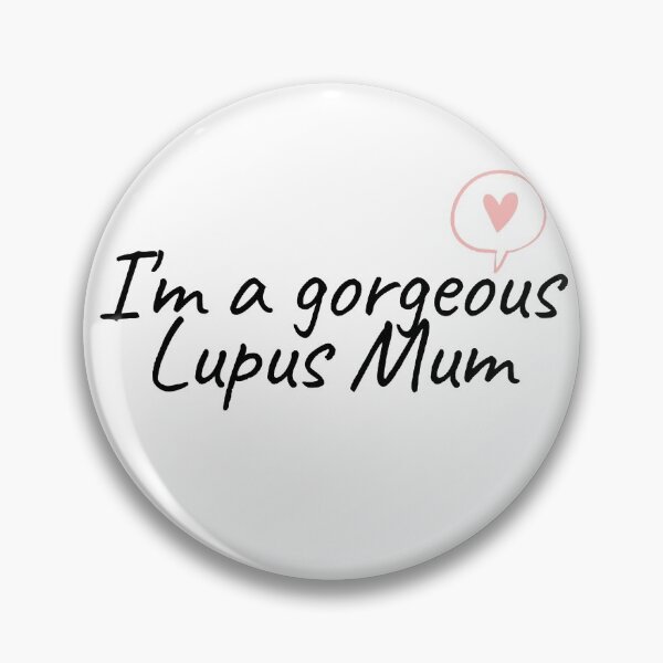 Item preview, I AM A GORGEOUS LUPUS MUM - Lupus Awareness designed and sold by Pinnypin.