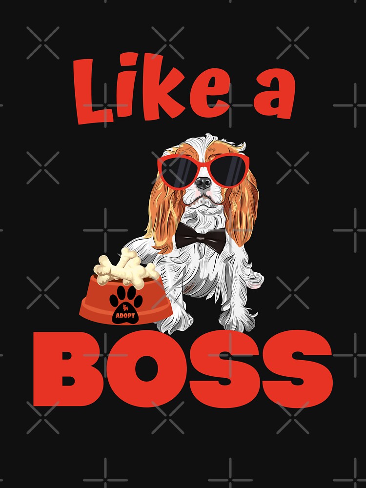 Like A Boss Cavalier King Charles Spaniel by havefun43