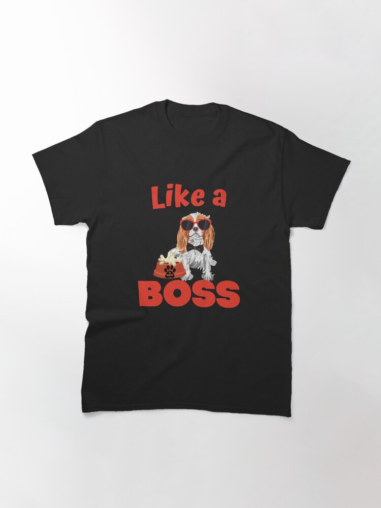 Alternate view of Like A Boss Cavalier King Charles Spaniel Classic T-Shirt