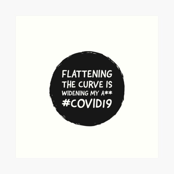 Item preview, FLATTENING THE CURVE IS WIDENING MY ASS - COVID 19  designed and sold by Tropical Blood.