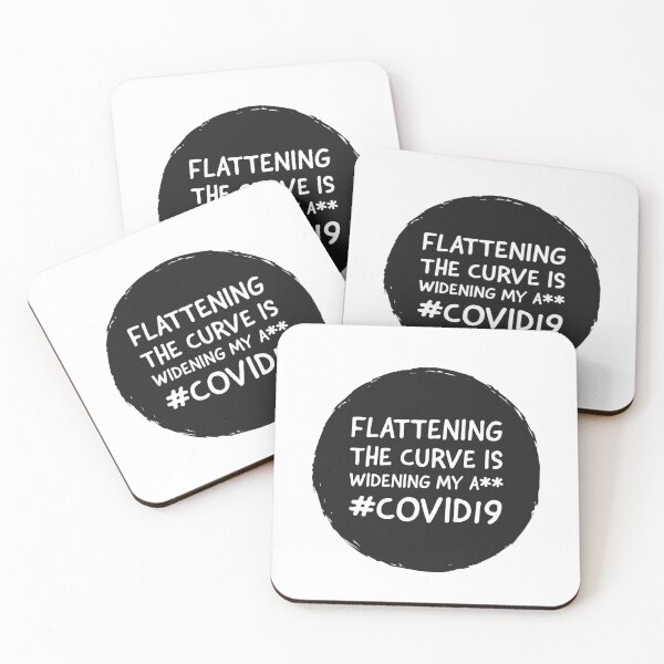 FLATTENING THE CURVE IS WIDENING MY ASS - COVID 19 Coasters (Set of 4)