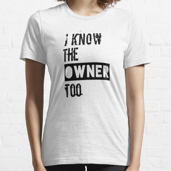 I Know The Owner Too/ Funny Bartender / Bartender Gift /Tank Top Father's day  Essential T-Shirt