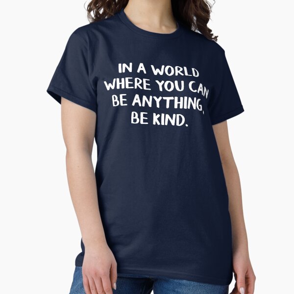 Item preview, In a world where you can be anything, be kind designed and sold by allthetees.