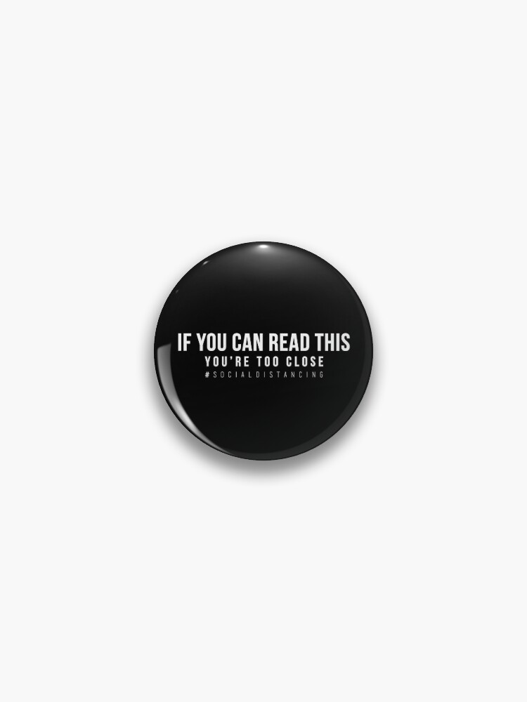 If You Can Read This Youre Too Close Popular Meme Speech Pin By Mekx Redbubble