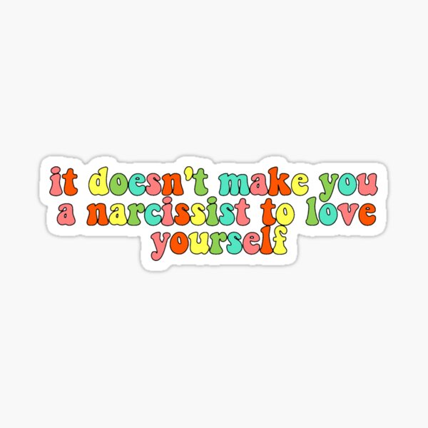 "It doesn't make you a narcissist to love yourself" quote Sticker