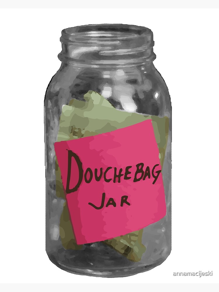 "Douchebag Jar New Girl" Art Print by annamacijeski Redbubble