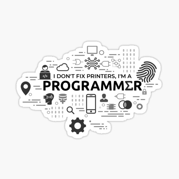 I don't fix printers, I'm a programmer Sticker