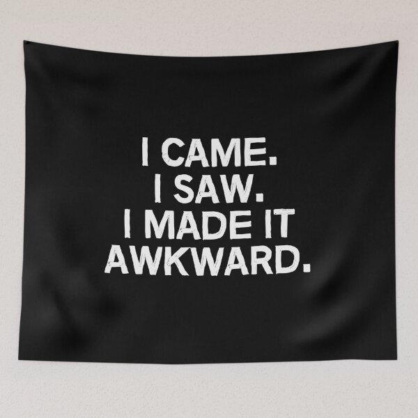 Item preview, I came. I saw. I made it awkward. designed and sold by allthetees.