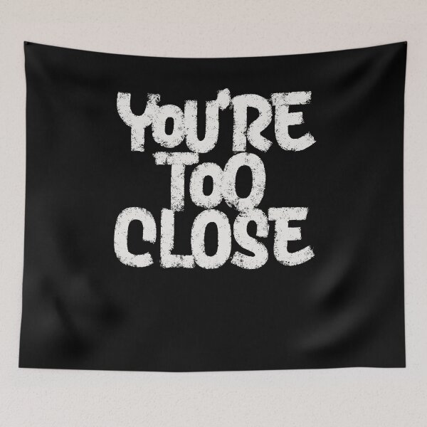Item preview, You're too close designed and sold by Zagach Letters.