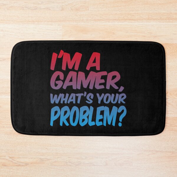 Item preview, I'm A Gamer, What's Your Problem? (Meme) designed and sold by SassyClassyMe.