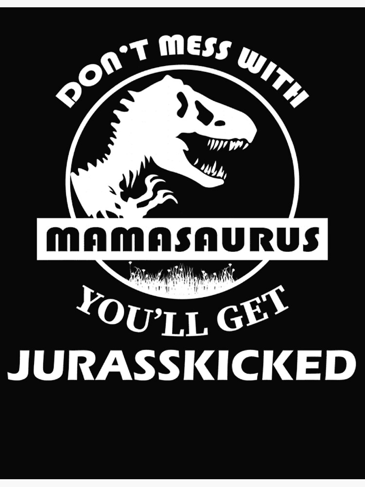 Qd - Personalized - Don't Mess With Mamasaurus You'll Get Jurasskicked —  FrendyGifts