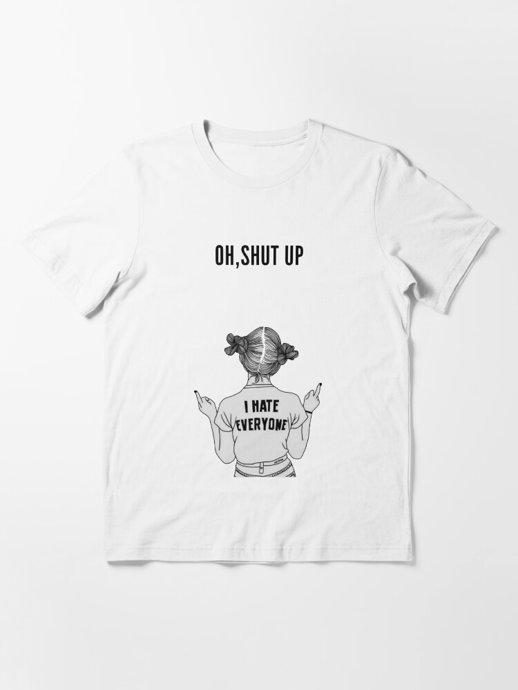 oh shut up t shirt