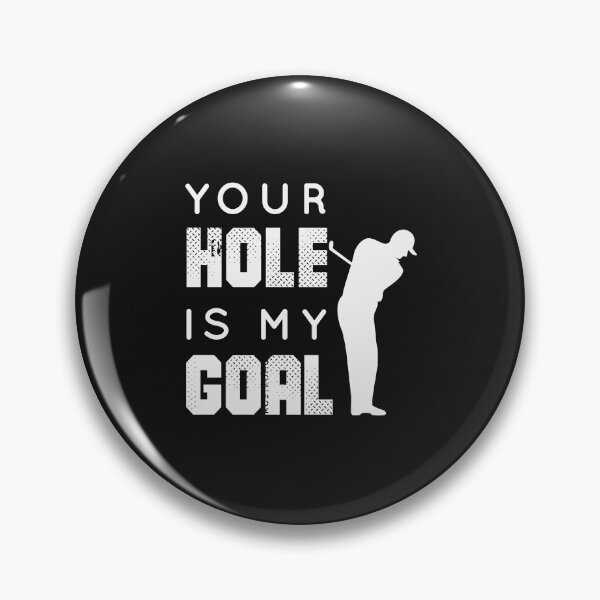 Item preview, Your Hole is My Goal designed and sold by Mr-tach.