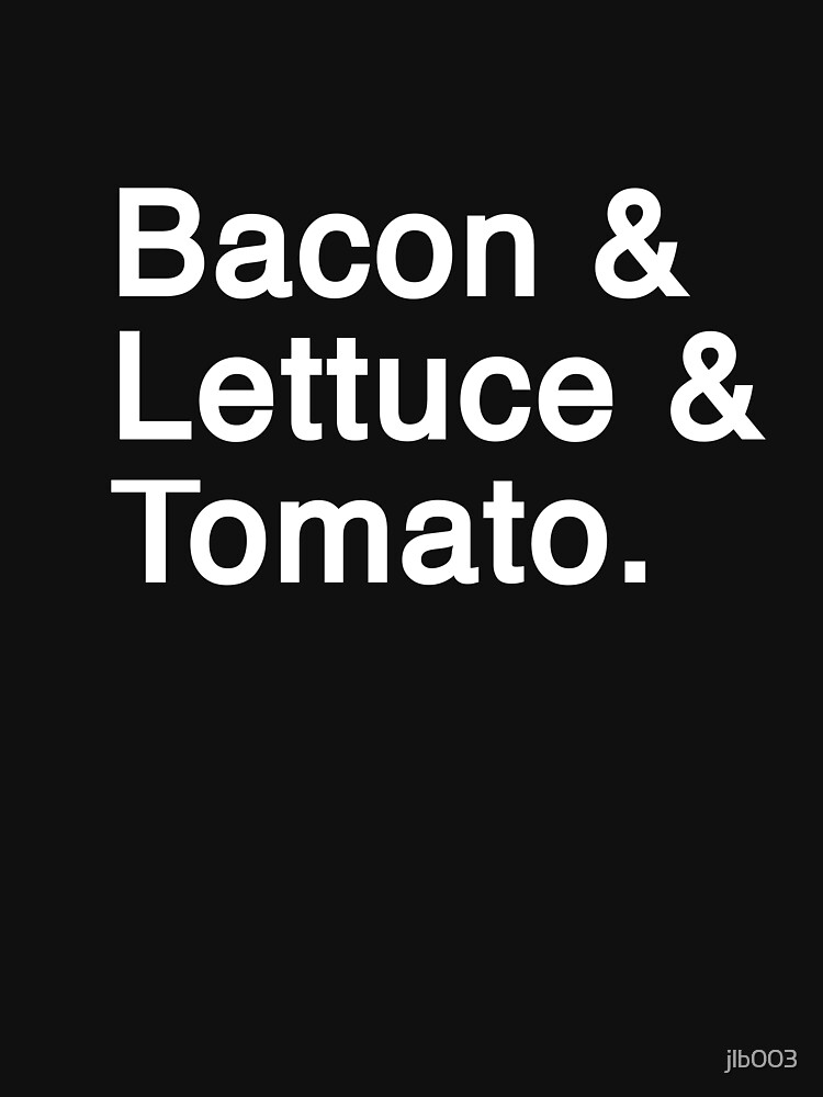 "Bacon & Lettuce & Tomato. Solar Opposites Font Accurate (White