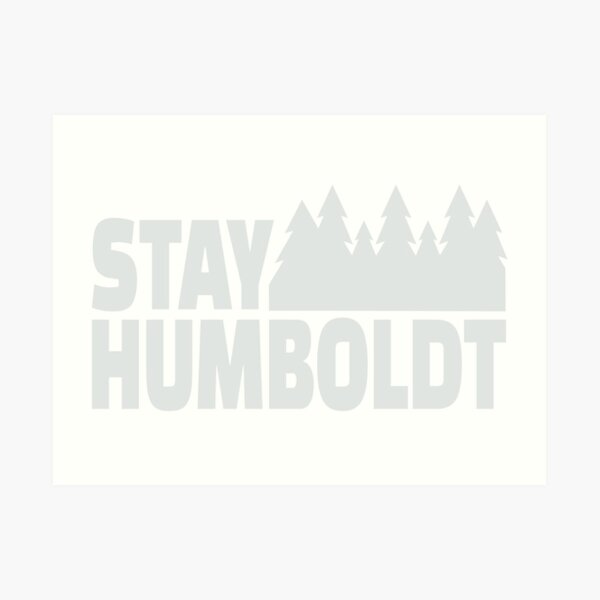 Stay Humboldt Art Print