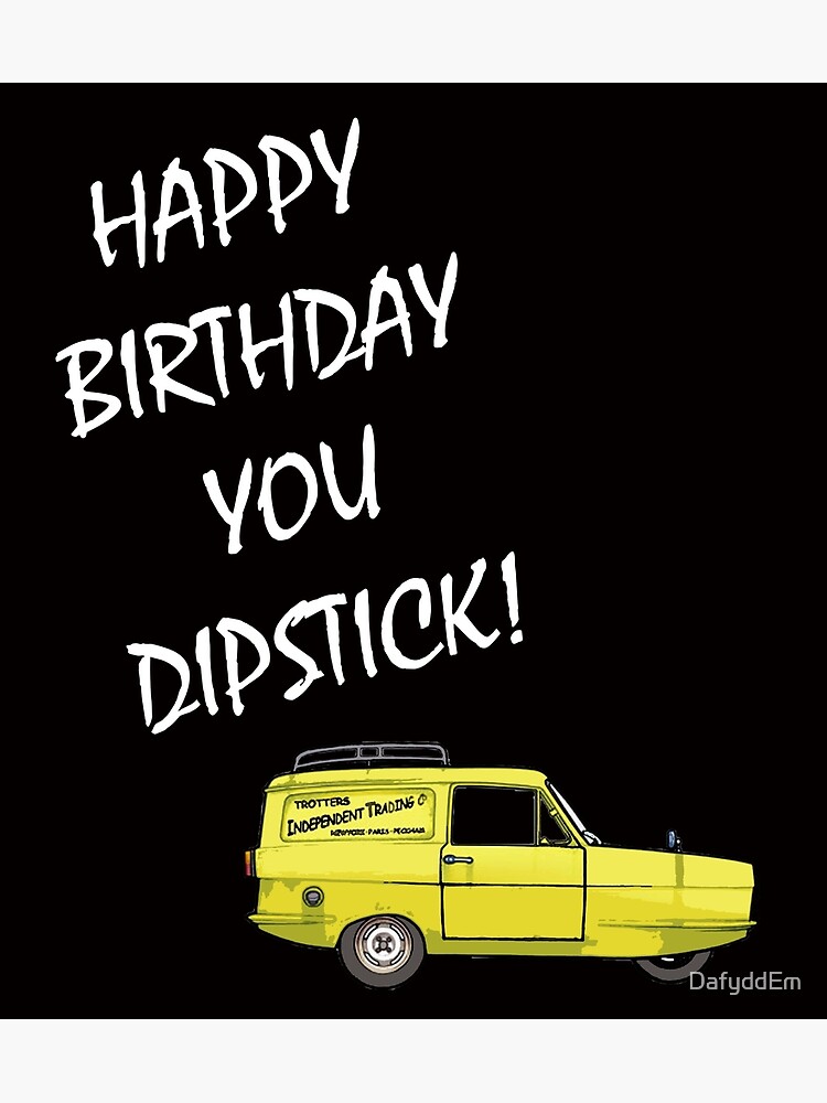 "Happy Birthday you Dipstick! 2" Poster by DafyddEm Redbubble