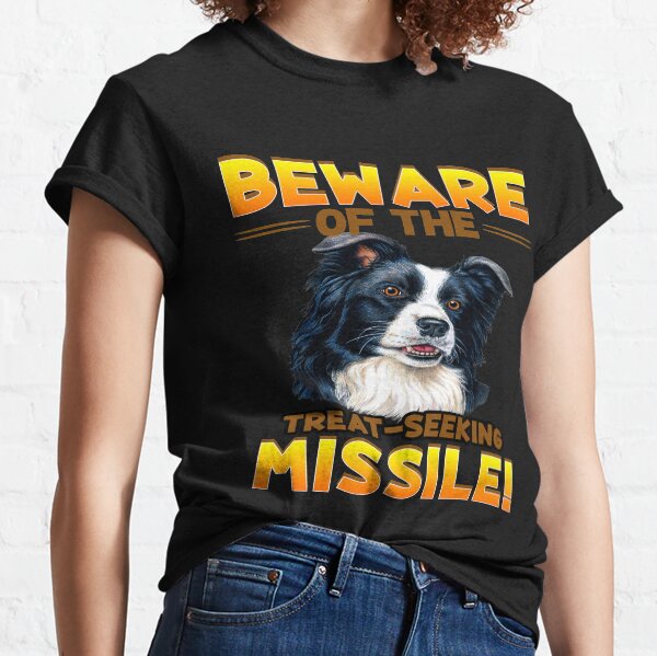 Border Collie Dog Beware Of The Treat Seeking Missile Classic T-Shirt
