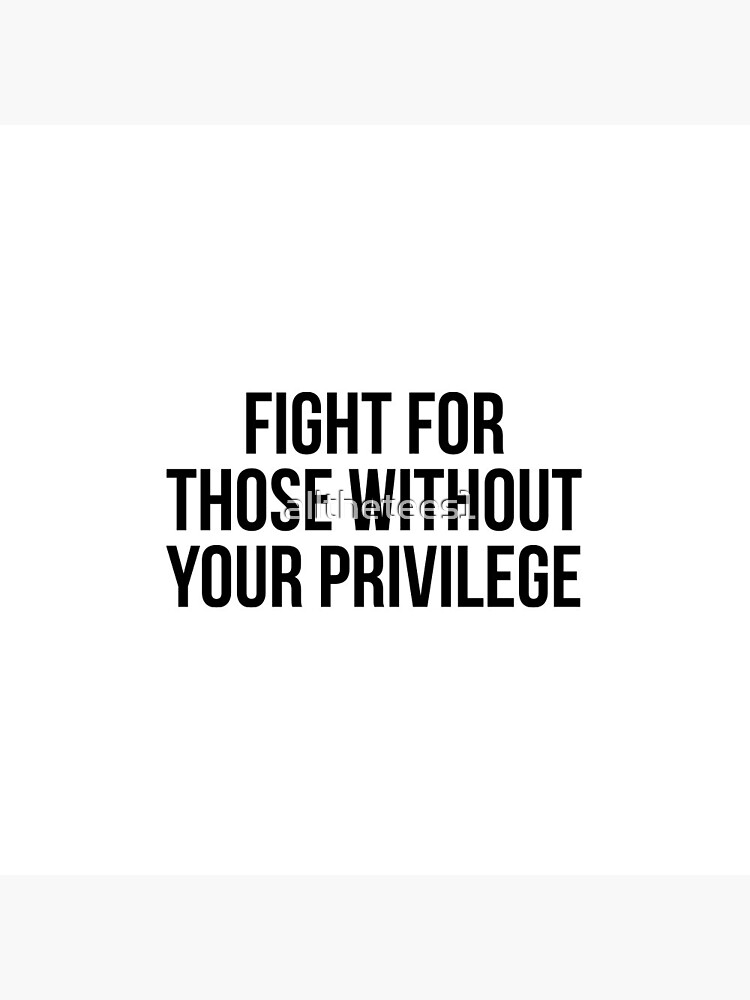 Discover Fight for those without your privilege | Pin