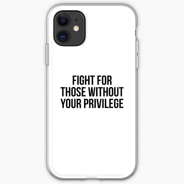 Fight for those without your privilege iPhone Soft Case