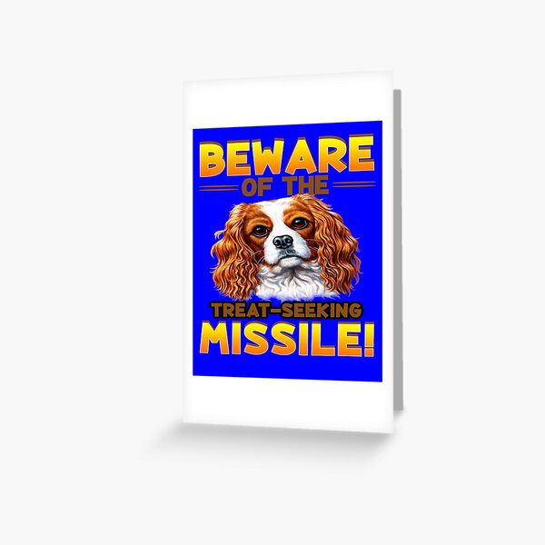 King Charles Spaniel Dog Beware Of The Treat Seeking Missile Greeting Card