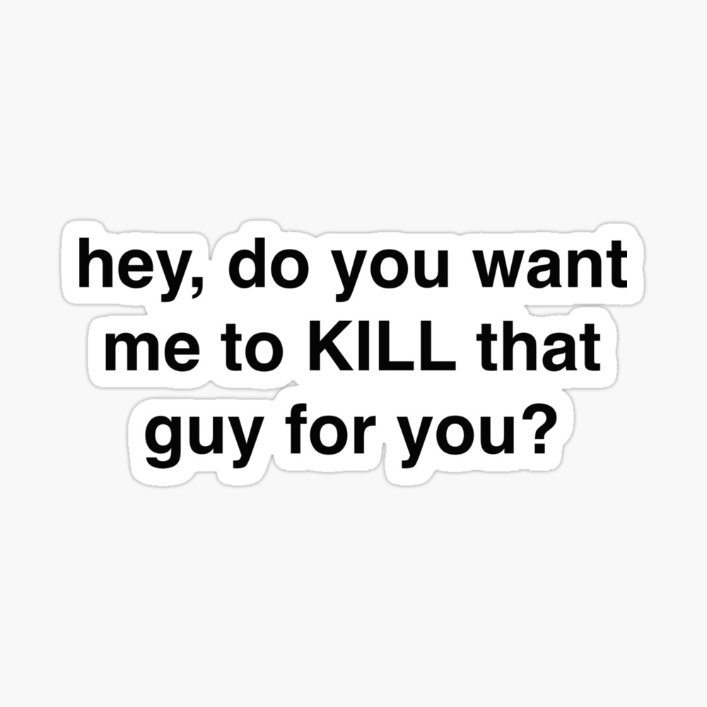 Hey Do You Want Me To Kill That Guy For You Canvas Print For Sale By Sassidylee Redbubble