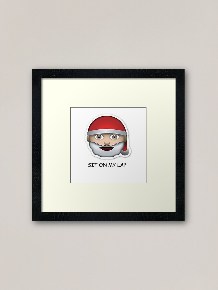Sit On My Lap Santa Emoji Christmas Framed Art Print By Bendeano Redbubble sit on my lap santa emoji christmas framed art print by bendeano redbubble