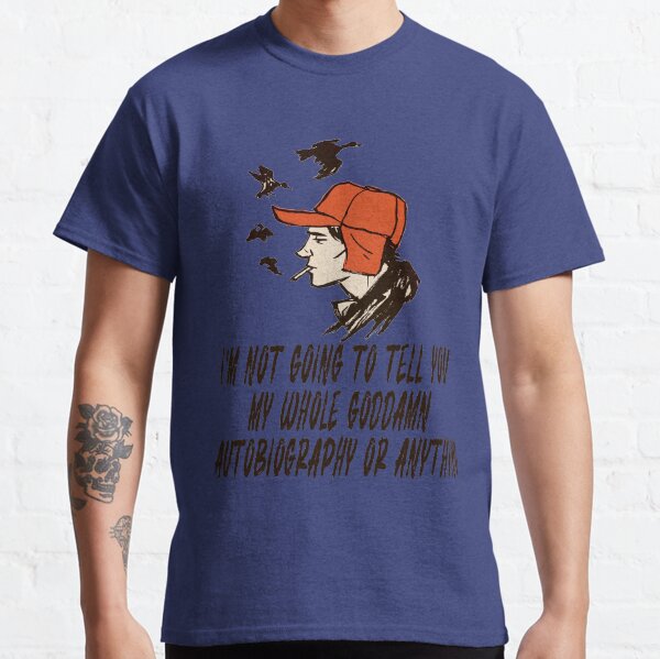 Holden Caulfield, Catcher In The Rye, "I'm not going to tell you my whole goddamn autobiography or anything." Classic T-Shirt