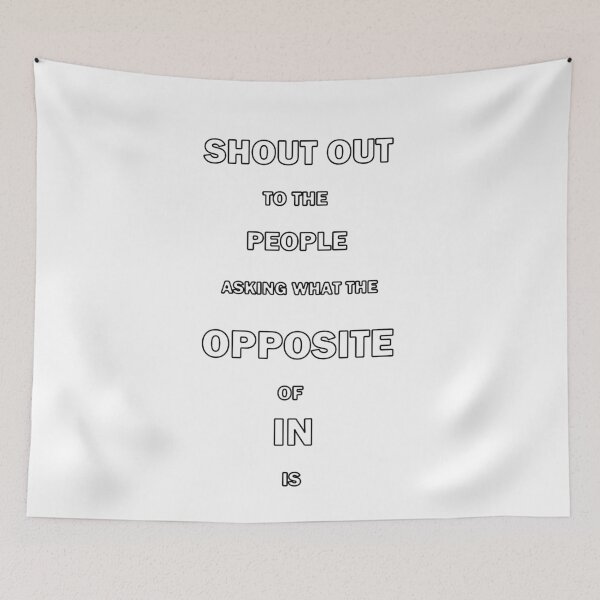 Item preview, Shout Out to the People Asking What the Opposite of In Is designed and sold by bebopboop.