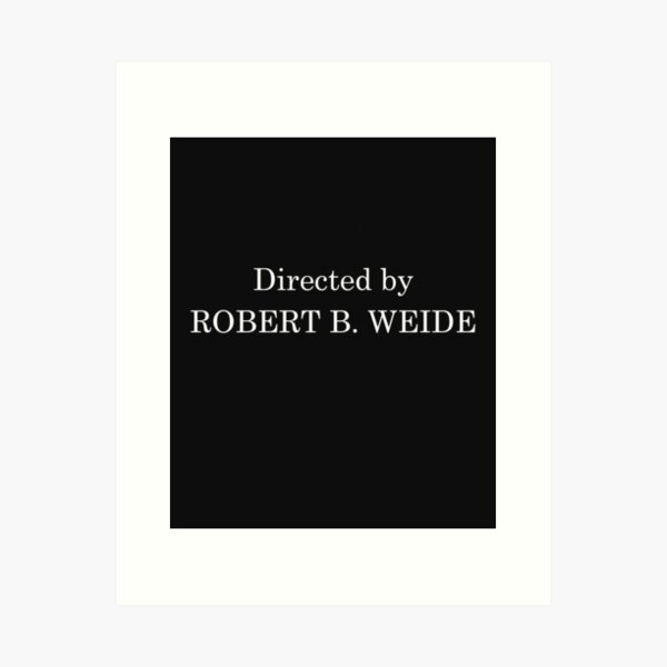 Directed by ROBERT B. WEIDE sarcastic comedy gift Art Print
