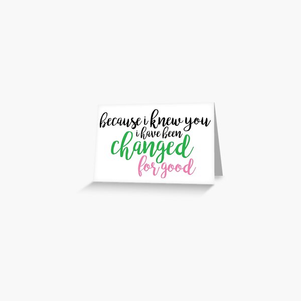 I have been changed for good - Wicked Greeting Card