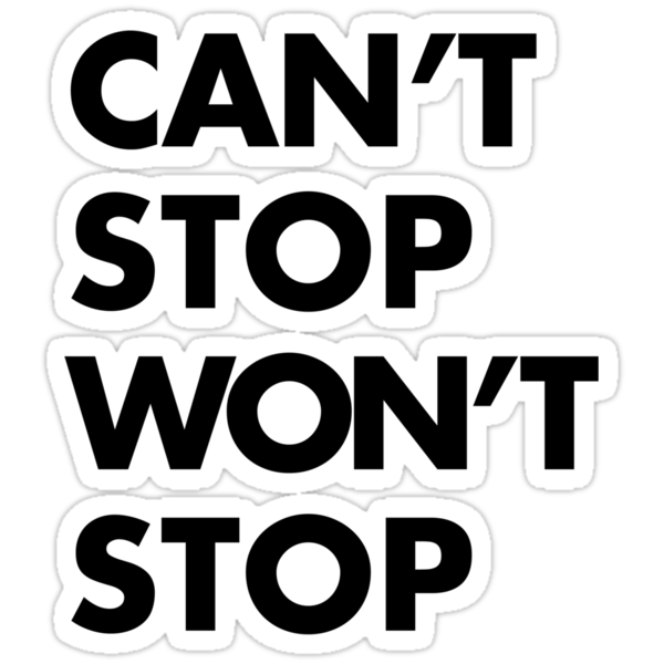 Cant Stop Wont Stop Black Stickers By Whiterend Creative Redbubble 